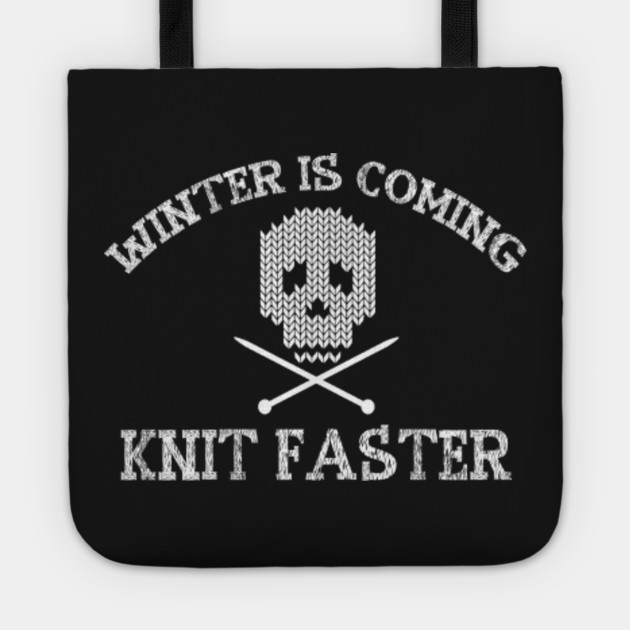 Winter Is Coming Knit Faster Knitting T Shirt Knitting Tote