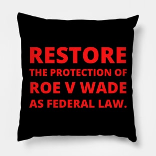 Restore the protection Roe V Wade as federal law. Pillow