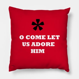 O COME LET US ADORE HIM Pillow