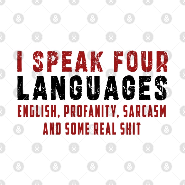 I speak four languages, English, Profanity, sarcasm and some real shit by Ksarter