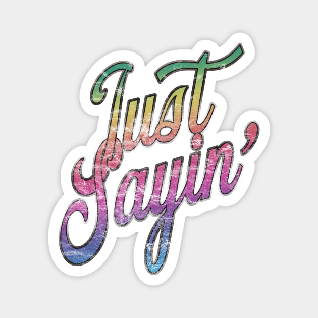 Just Sayin' Magnet by Doc Multiverse Designs