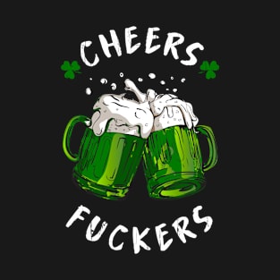 Cheers Fuckers St Patricks Day Men Women Beer Drinking Mugs T-Shirt