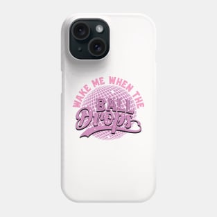 Wake me when the ball drops Phone Case