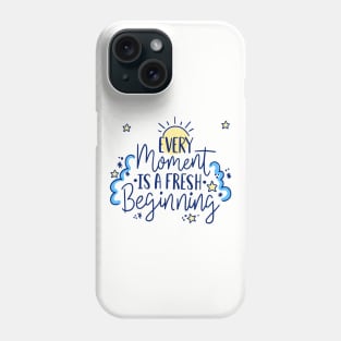 every moment is a fresh beginning Phone Case