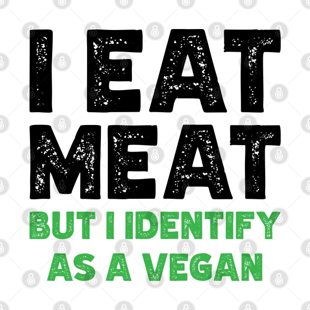 I Eat Meat But I Identify As Vegan v2 by Emma