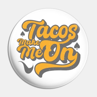 Tacos Make Me On Vintage Pin