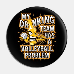My Drinking Team Has A Volleyball Problem Pin