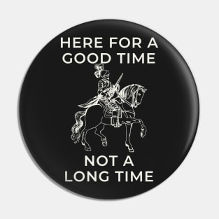 here for a good time not a long time knight Pin