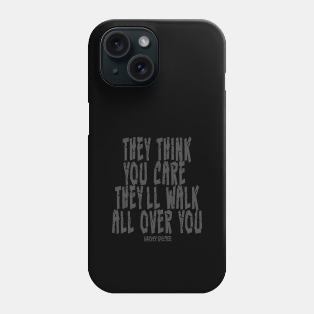 Harvey Specter - they think you care they'll walk all over you Phone Case by The Architect Shop