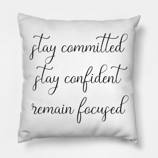 Stay Committed, Stay Confident, Remain Focused Pillow