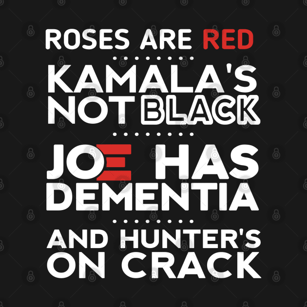 Roses are red Kamala's not black Joe has dementia and hunter's on crack by ShinyTeegift