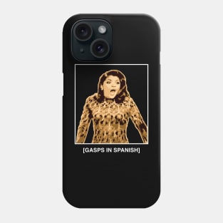 Gasps in Spanish - Soraya Montenegro - Maria la del Barrio Phone Case