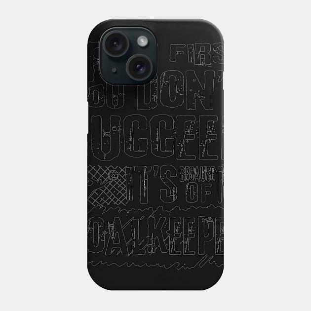 Funny Football Goalkeeper Quote Phone Case by fabecco