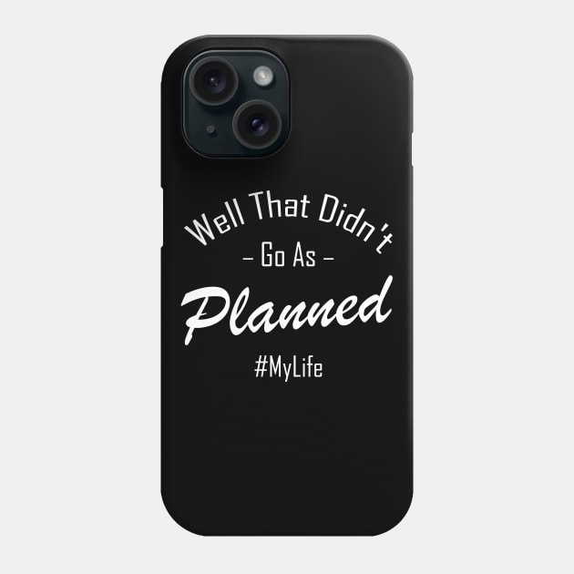 Well That Didn't Go As Planned #MyLife Phone Case by Choukri Store