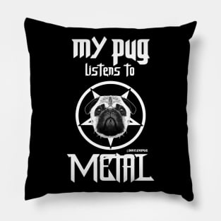 My pug listens to metal Pillow