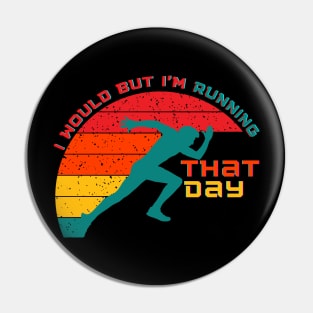 I Would But Im Running That Day Pin