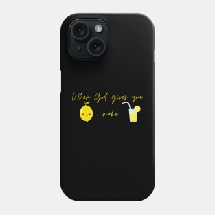 When God Give You Lemon, Make Lemonade Phone Case