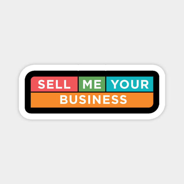 Sell Me Your Business - Magnet by SMB Merch