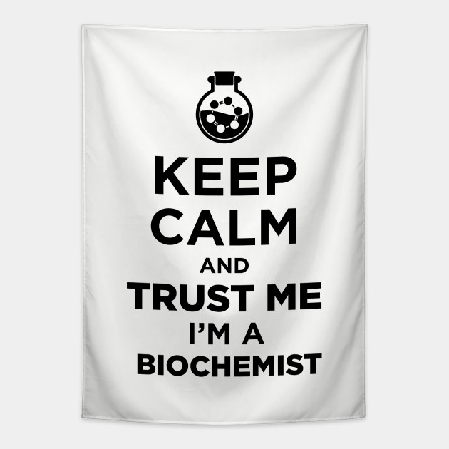 Keep Calm And Trust Me I Am A Bio Chemist Biochemist Tapestry