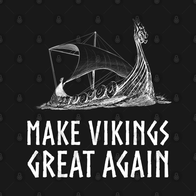 Make Vikings Great Again Norse Viking Longship History by Styr Designs