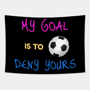 My Goal Is To Deny Yours Futbol Goalie Tapestry