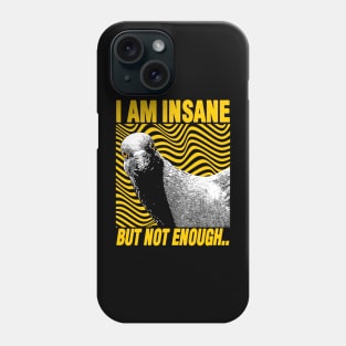 I Am Insane But Not Enough Pigeon Phone Case