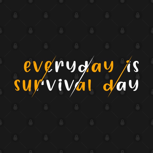 Everyday Is Survival Day by SbeenShirts