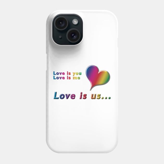 Love is you, Love is me, Love is us Rainbow Heart and Text on White Background Phone Case by karenmcfarland13