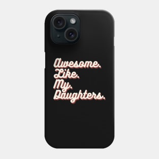 Awesome Like My Daughters Phone Case