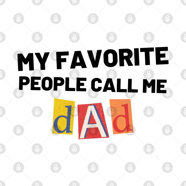 My Favorite People Call Me Dad. Funny Dad Design for Fathers Day by That Cheeky Tee