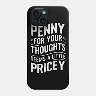 "Penny for Your Thoughts? Seems Pricey" Humor Phone Case