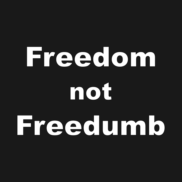 Freedom not Freedumb by Thinkblots