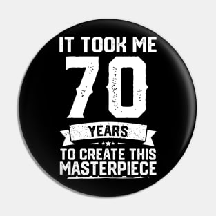 It Took Me 70 Years To Create This Masterpiece Pin