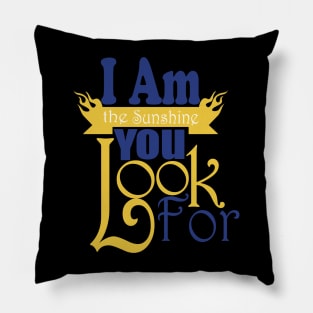 I Am The Sunshine You Look For tshirts Pillow