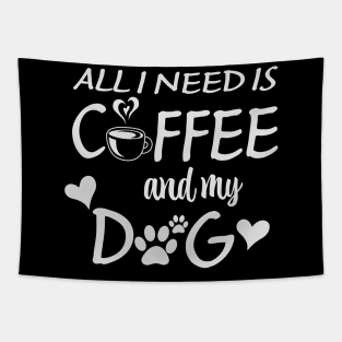 All I Need Is Coffee And My Dog Tapestry