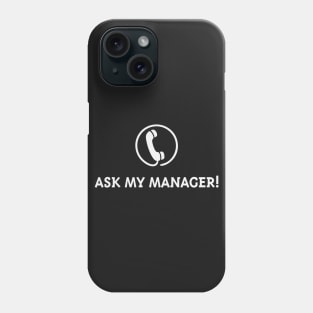 Ask My Manager! (White) Phone Case