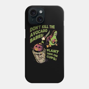 Don't Kill the Avocado Babies! Phone Case