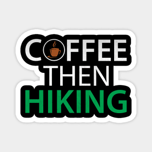 Funny Coffee Then Hiking Novelty Hiking Coffee Lover Gift Magnet