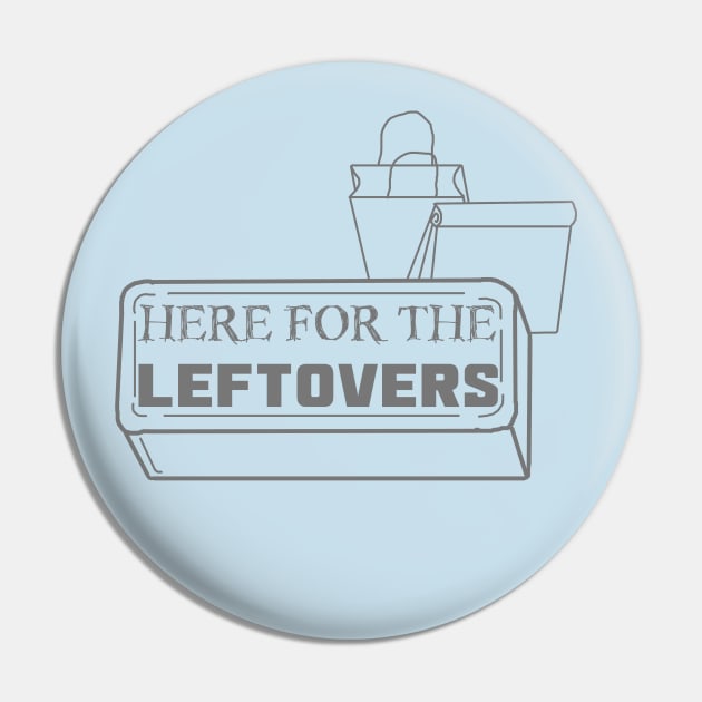 Just Here for the Leftovers Pin by LochNestFarm