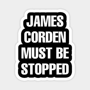 James Corden Must Be Stopped Magnet