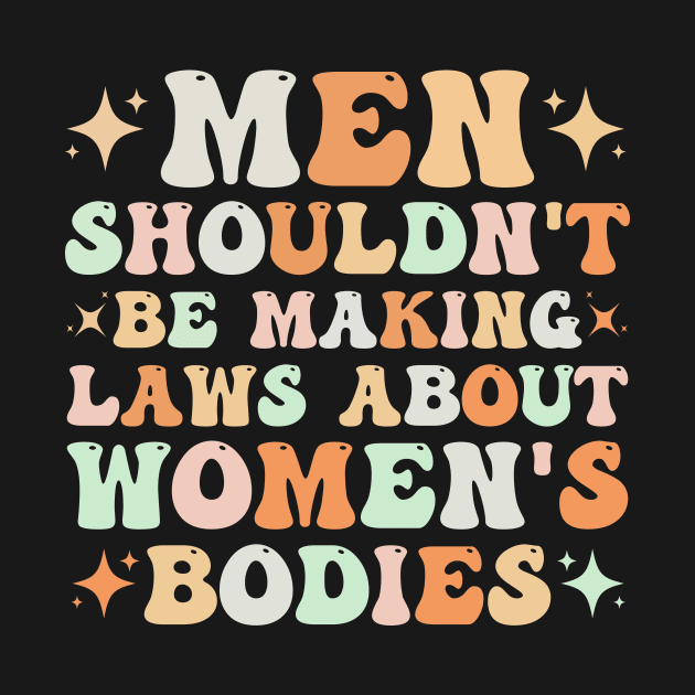 Men Shouldn't Be Making Laws About Women's Bodies by TheDesignDepot