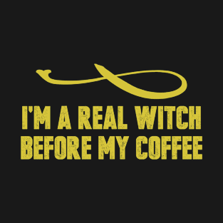 I'm a Real Witch Before My Coffee Vintage Retro Funny Saying T-Shirt