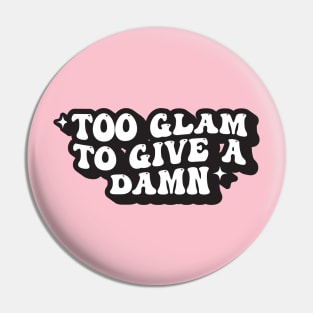 Too Glam to Give A Damn Pin