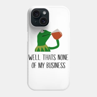 Kermit None Of My Business Phone Case