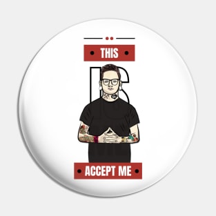 This Is Me, Accept Me ! Pin