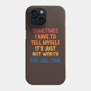 Sometimes i have to tell myself it's just not worth the jail time, Vintage Phone Case