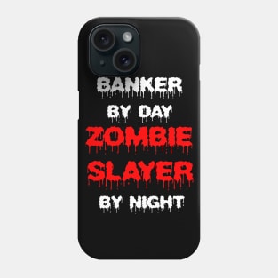 Funny Spooky Halloween Party Trendy Gift - Banker By Day Zombie Slayer By Night Phone Case