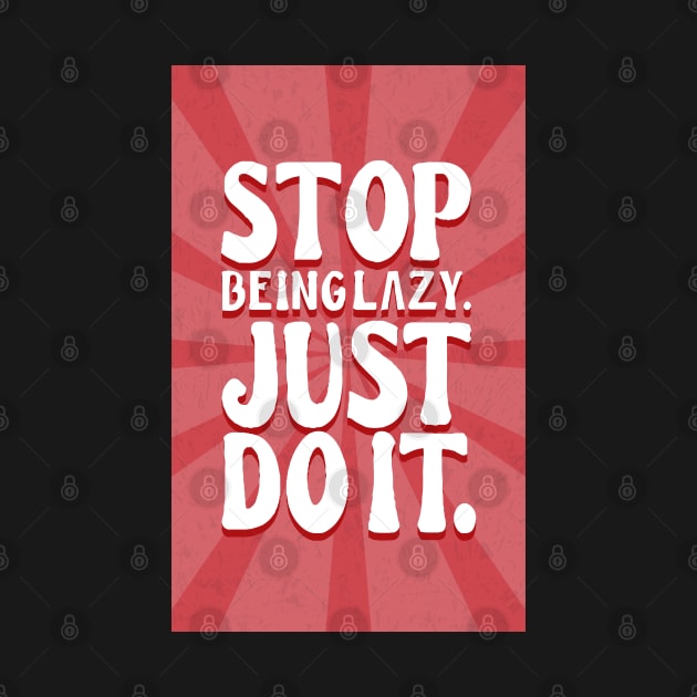 Stop being lazy. just do it. by Oyeplot