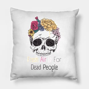Morbid Fresh Air Is For Dead People Pillow