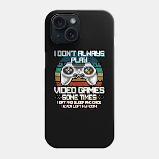 Don't Always Play Video Games Sometimes I Eat And Sleep Gamer Phone Case